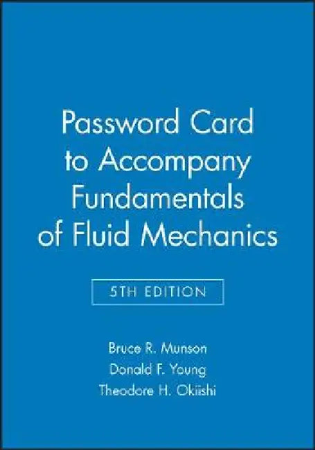 Password Card to accompany Fundamentals of Fluid Mechanics, 5e by Bruce R. Munson, Donald F. Young, Theodore H. Okiishi (Iowa State University, Ames)