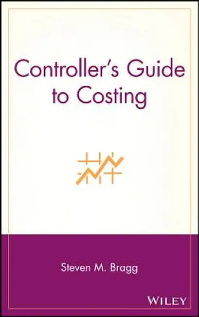 Controller's Guide to Costing by Steven M. Bragg