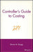 Controller's Guide to Costing by Steven M. Bragg