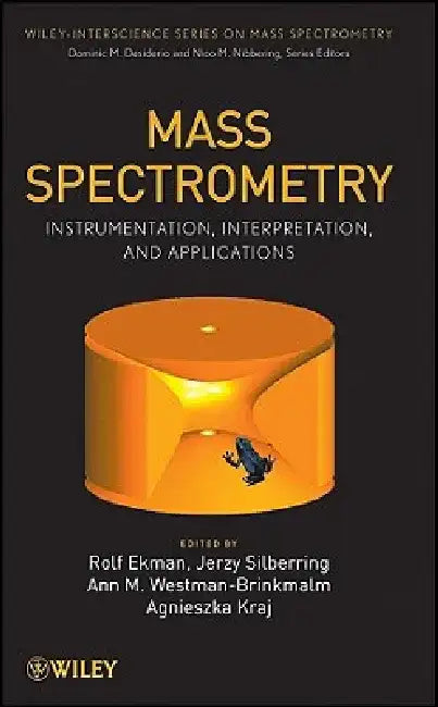 Mass Spectrometry: Instrumentation, Interpretation, and Applications by Rolf Ekman