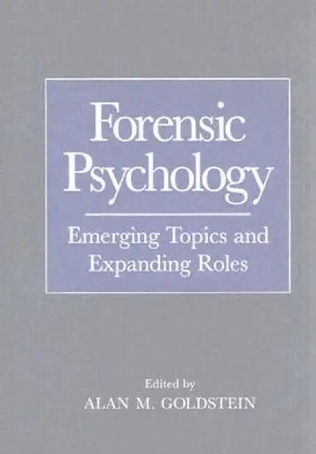 Forensic Psychology: Emerging Topics and Expanding Roles by Alan M. Goldstein