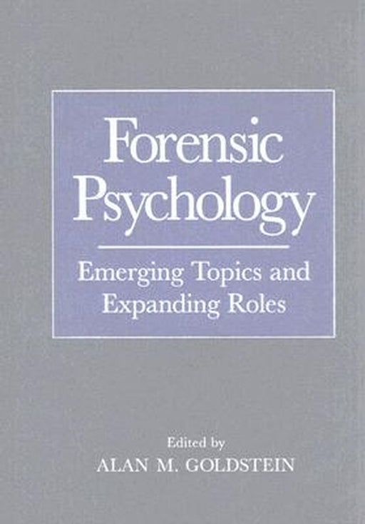 Forensic Psychology: Emerging Topics and Expanding Roles by Alan M. Goldstein