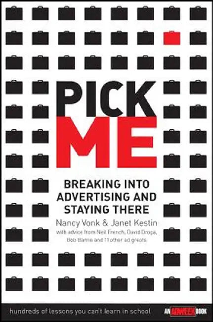 Pick Me: Breaking Into Advertising and Staying There by Nancy Vonk