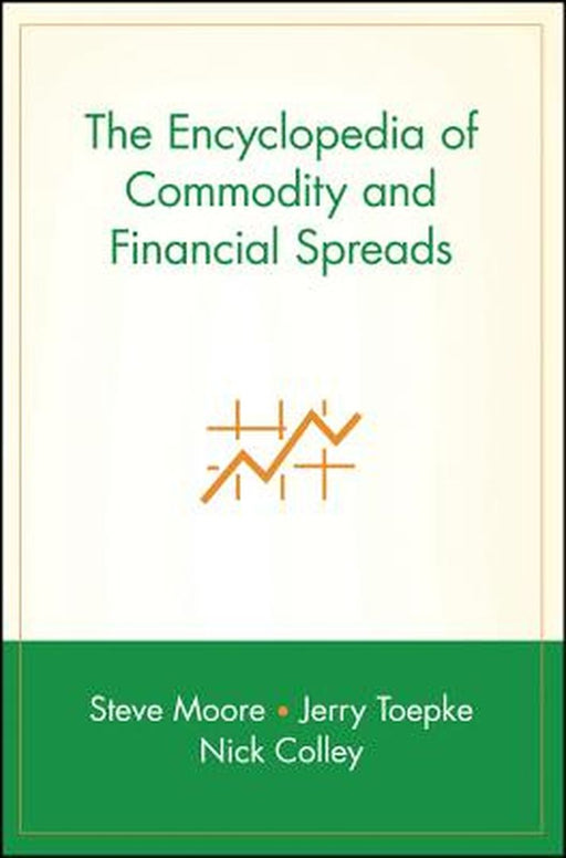 The Encyclopedia of Commodity and Financial Spreads by Steve Moore
