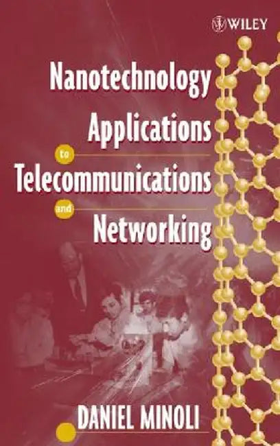 Nanotechnology Applications to Telecommunications and Networking by Daniel Minoli