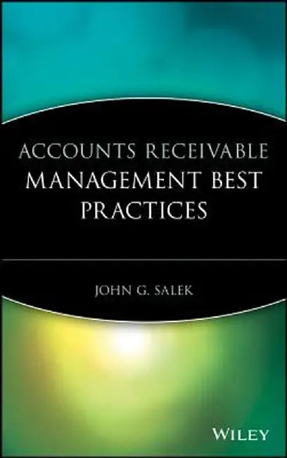 Accounts Receivable Management Best Practices by John G. Salek
