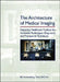 The Architecture of Medical Imaging: Designing Healthcare Facilities for Advanced Radiological Diagnostic and Therapeutic Techniques by Bill Rostenberg