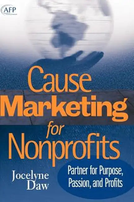 Cause Marketing for Nonprofits: Partner for Purpose, Passion, and Profits (Afp Fund Development Series) by Jocelyne Daw