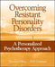 Overcoming Resistant Personality Disorders: A Personalized Psychotherapy Approach by Theodore Millon