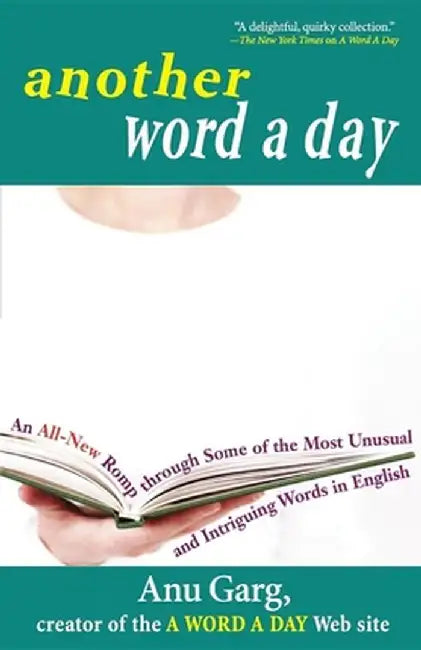 Another Word a Day: An All-New Romp Through Some of the Most Unusual and Intriguing Words in English by Anu Garg