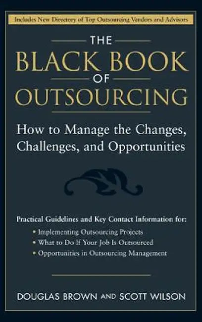 The Black Book of Outsourcing: How to Manage the Changes, Challenges, and Opportunities by Douglas Brown