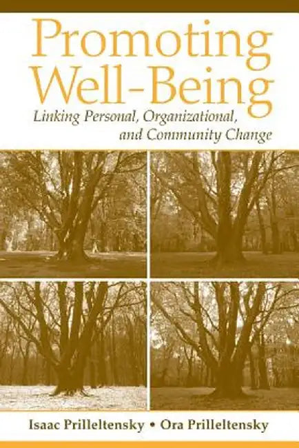 Promoting Well-Being: Linking Personal, Organizational, and Community Change by Isaac Prilleltensky
