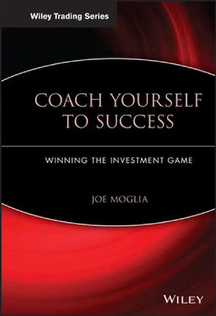 Coach Yourself to Success: Winning the Investment Game by Joe Moglia