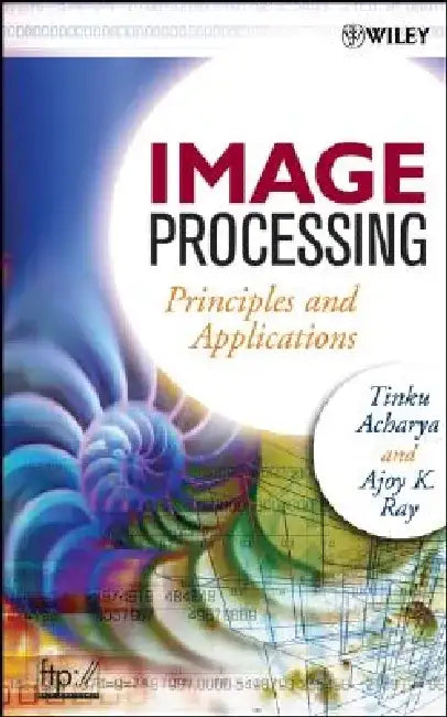 Image Processing: Principles and Applications by Tinku Acharya