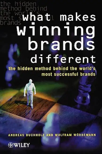 What Makes Winning Brands Different?: The Hidden Method Behind the World's Most Successful Brands by Andreas Buchholz