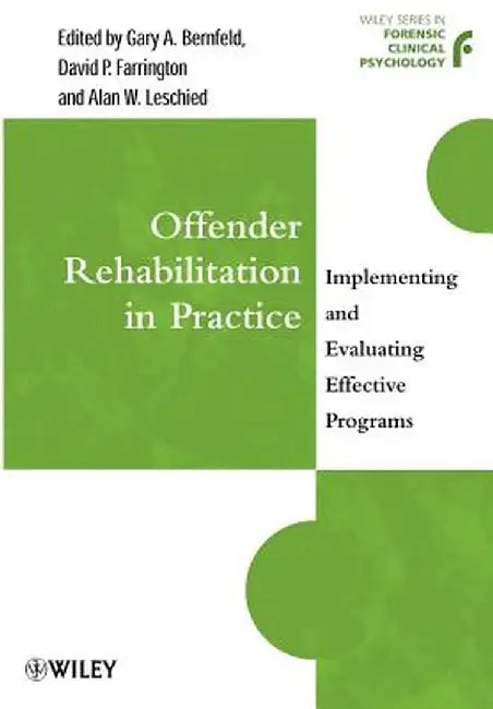 Offender Rehabilitation in Practice: Implementing and Evaluating Effective Programs by Gary A. Bernfeld