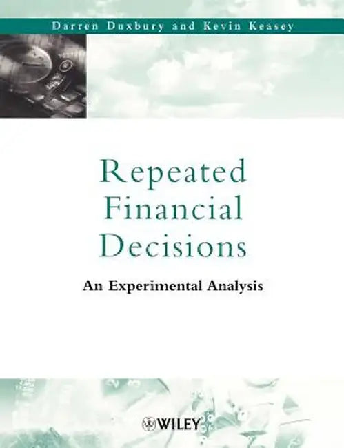 Repeated Financial Decisions: An Experimental Analysis by Darren Duxbury