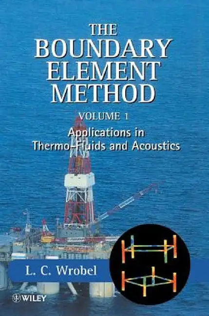 The Boundary Element Method, Applications in Thermo-Fluids and Acoustics by L. C. Wrobel