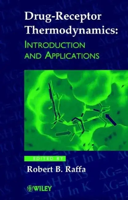Drug-Receptor Thermodynamics: Introduction and Applications by Editor: Robert B. Raffa