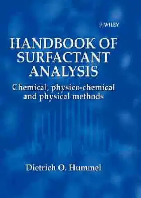 Handbook of Surfactant Analysis: Chemical, Physico-Chemical and Physical Methods by Dieter O. Hummel
