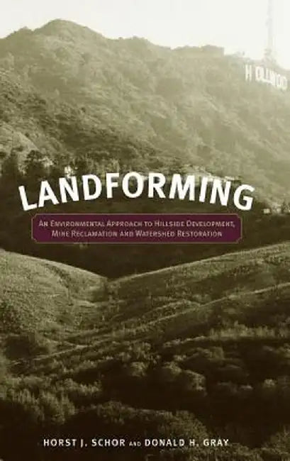 Landforming: An Environmental Approach to Hillside Development, Mine Reclamation and Watershed Restoration by Horst J. Schor