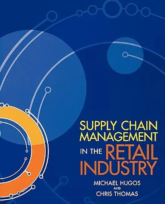 Supply Chain Management in the Retail Industry by Michael H. Hugos