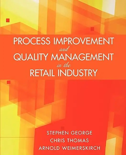 Process Improvement and Quality Management in the Retail Industry by Stephen George