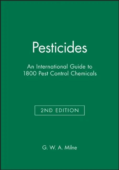 Pesticides: An International Guide to 1800 Pest Control Chemicals, 2nd Edition by Editor: G. W. A. Milne