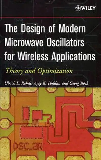 The Design of Modern Microwave Oscillators for Wireless Applications: Theory and Optimization by Ulrich L. Rohde