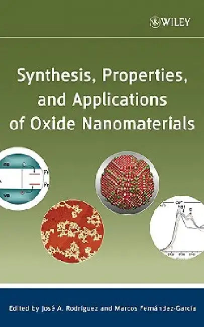 Synthesis, Properties, and Applications of Oxide Nanomaterials by Jose a. Rodriguez