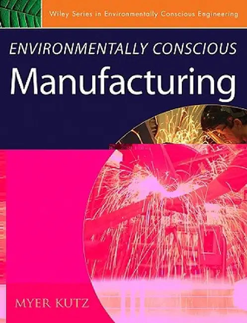 Environmentally Conscious Manufacturing by Myer Kutz