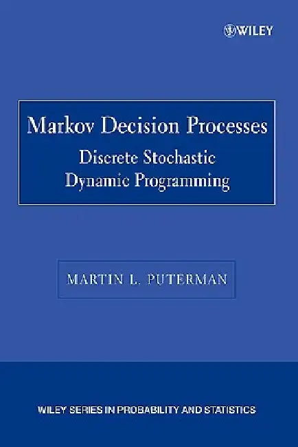 Markov Decision Processes: Discrete Stochastic Dynamic Programming by Martin L. Puterman