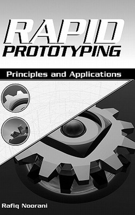 Rapid Prototyping: Principles and Applications by Rafiq I. Noorani