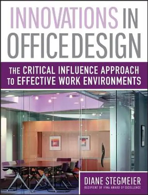 Innovations in Office Design: The Critical Influence Approach to Effective Work Environments by Diane Stegmeier