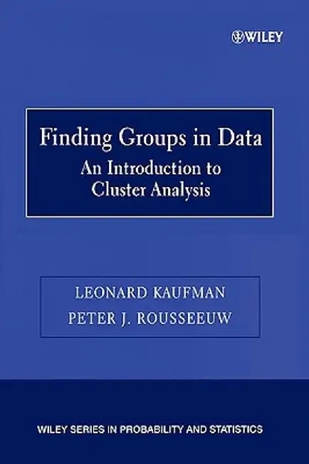 Finding Groups in Data: An Introduction to Cluster Analysis by Leonard Kaufman