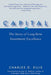 Capital: The Story of Long-Term Investment Excellence by Charles D. Ellis