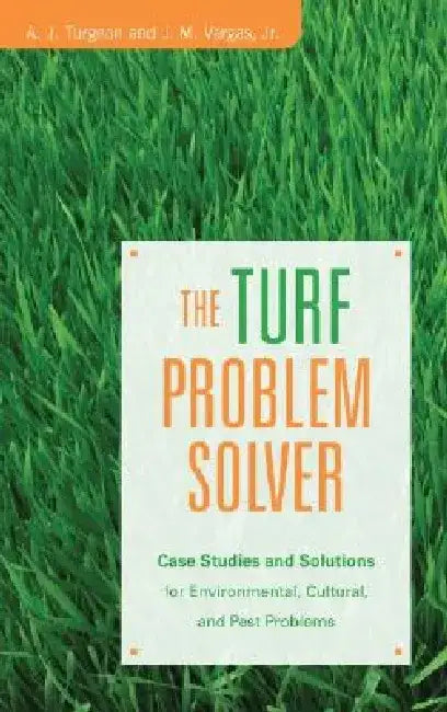 The Turf Problem Solver: Case Studies and Solutions for Environmental, Cultural and Pest Problems by A. J. Turgeon