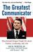 The Greatest Communicator: What Ronald Reagan Taught Me about Politics, Leadership, and Life by Dick Wirthlin