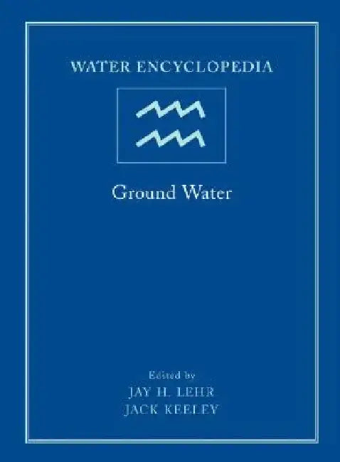 Water Encyclopedia, Ground Water by Jay H. Lehr