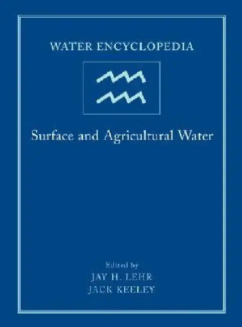 Water Encyclopedia, Surface and Agricultural Water by Jay H. Lehr