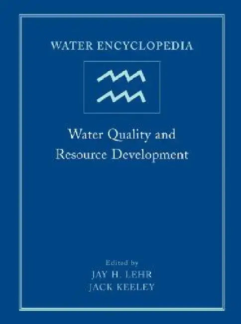 Water Encyclopedia, Water Quality and Resource Development by Jay H. Lehr
