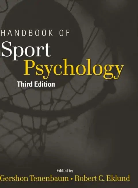 Handbook of Sport Psychology, 3rd Edition by Editor: Gershon Tenenbaum, Editor: Robert C. Eklund