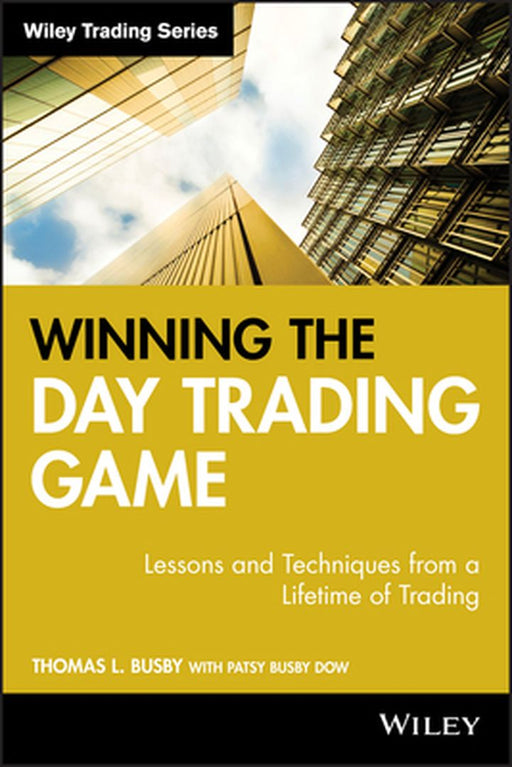 Winning the Day Trading Game: Lessons and Techniques from a Lifetime of Trading by Thomas L. Busby