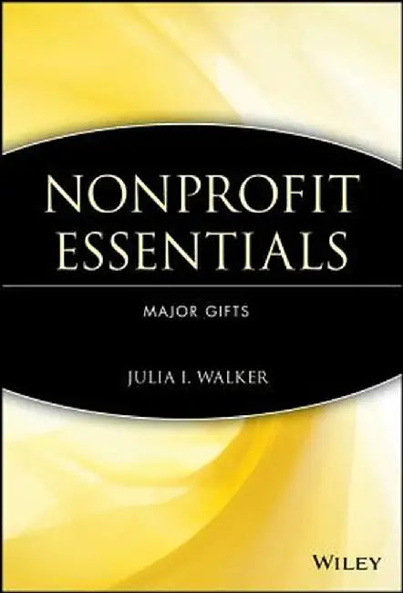 Nonprofit Essentials: Major Gifts by Julia I. Walker