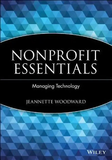 Nonprofit Essentials: Managing Technology by Jeannette Woodward