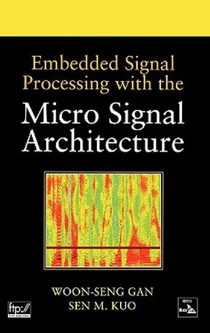 Embedded Signal Processing with the Micro Signal Architecture by Woon-Seng Gan