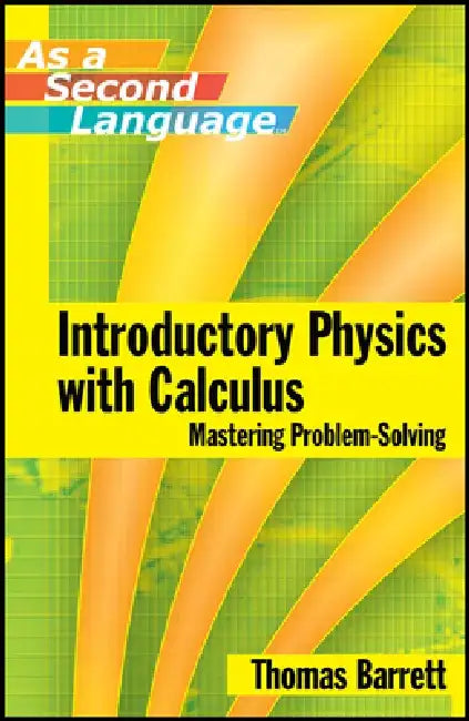Introductory Physics with Calculus as a Second Language: Mastering Problem-Solving by Thomas E. Barrett
