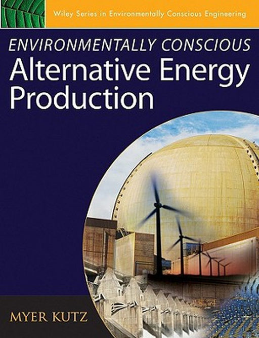 Environmentally Conscious Alternative Energy Production by Myer Kutz