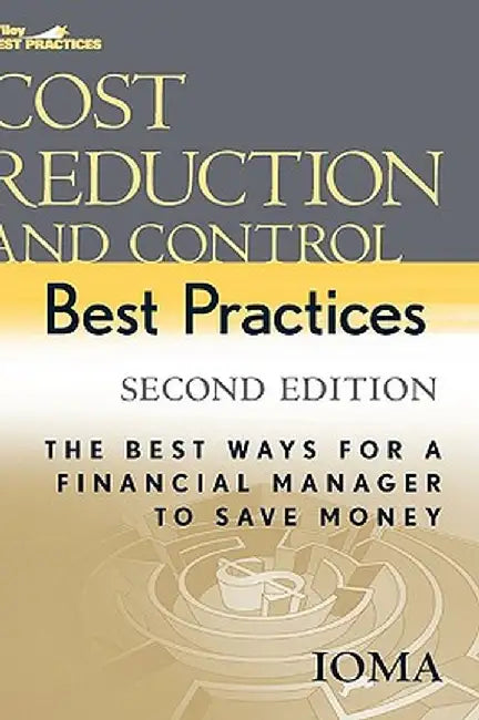 Cost Reduction and Control Best Practices: The Best Ways for a Financial Manager to Save Money by Institute of Management and Administrati