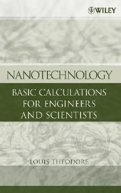 Nanotechnology: Basic Calculations for Engineers and Scientists by Louis Theodore